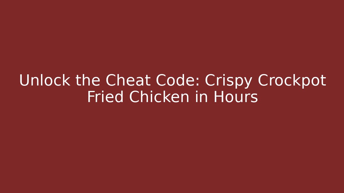 Unlock the Cheat Code: Crispy Crockpot Fried Chicken in Hours - Create More Assets