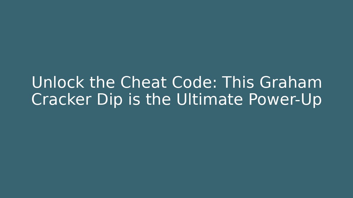 Unlock the Cheat Code: This Graham Cracker Dip is the Ultimate Power-Up - Create More Assets