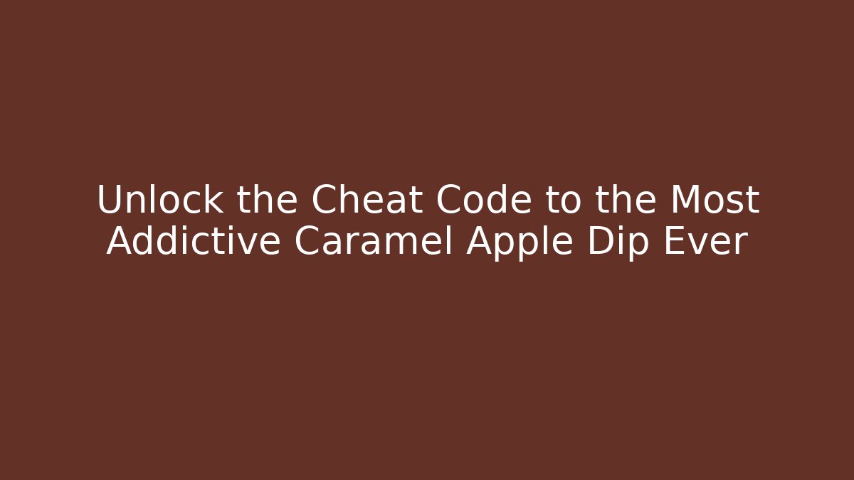 Unlock the Cheat Code to the Most Addictive Caramel Apple Dip Ever - Create More Assets