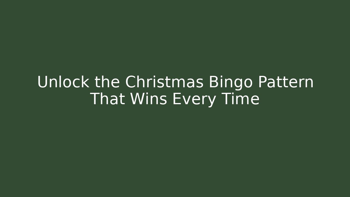 Unlock the Christmas Bingo Pattern That Wins Every Time