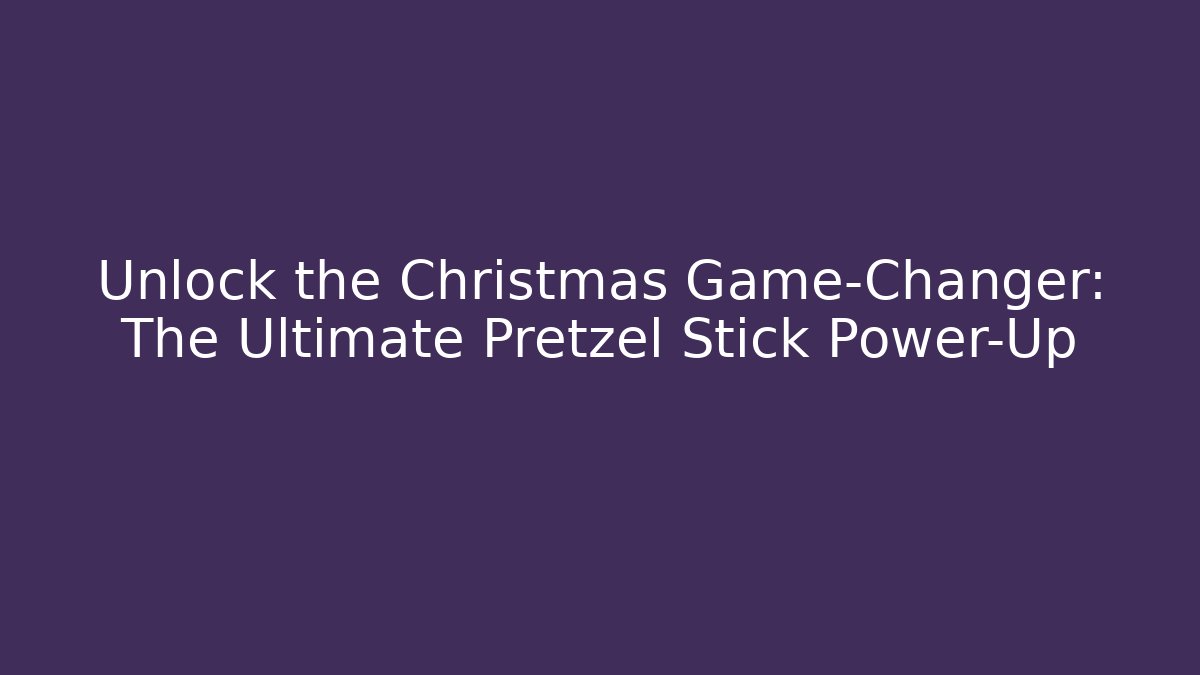 Unlock the Christmas Game-Changer: The Ultimate Pretzel Stick Power-Up