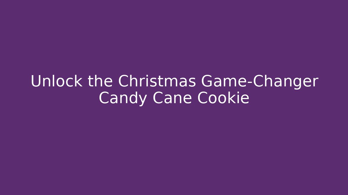 Unlock the Christmas Game-Changer Candy Cane Cookie
