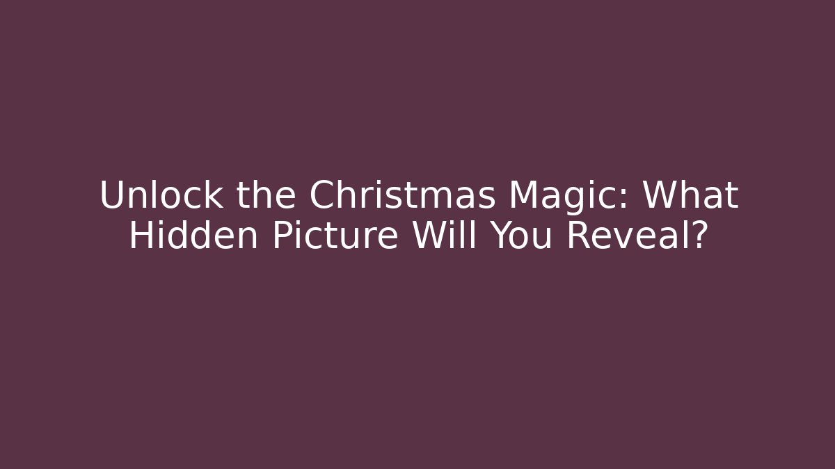 Unlock the Christmas Magic: What Hidden Picture Will You Reveal?