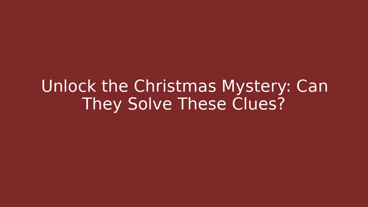 Unlock the Christmas Mystery: Can They Solve These Clues?