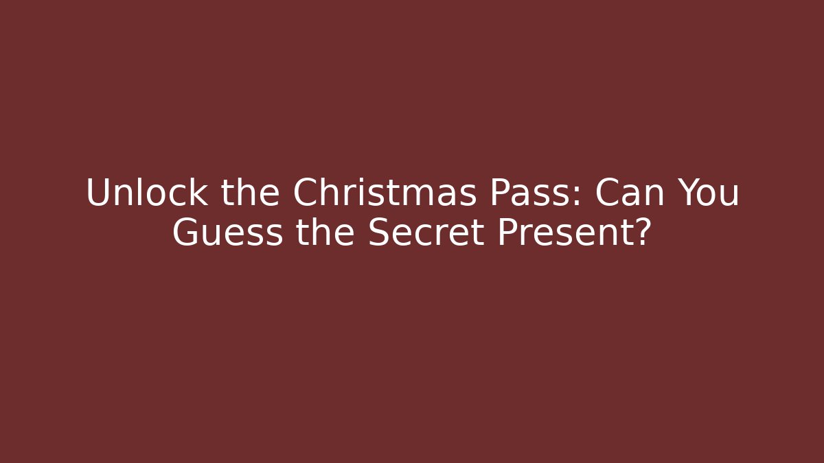 Unlock the Christmas Pass: Can You Guess the Secret Present?