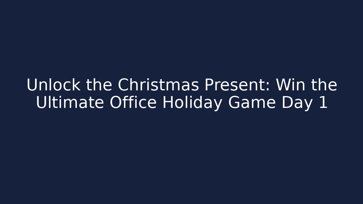 Unlock the Christmas Present: Win the Ultimate Office Holiday Game Day 1