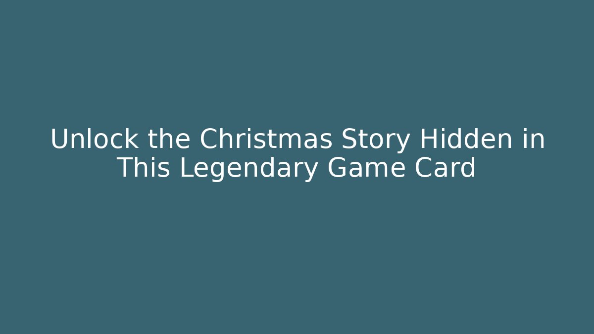 Unlock the Christmas Story Hidden in This Legendary Game Card