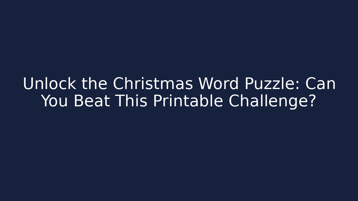 Unlock the Christmas Word Puzzle: Can You Beat This Printable Challenge?