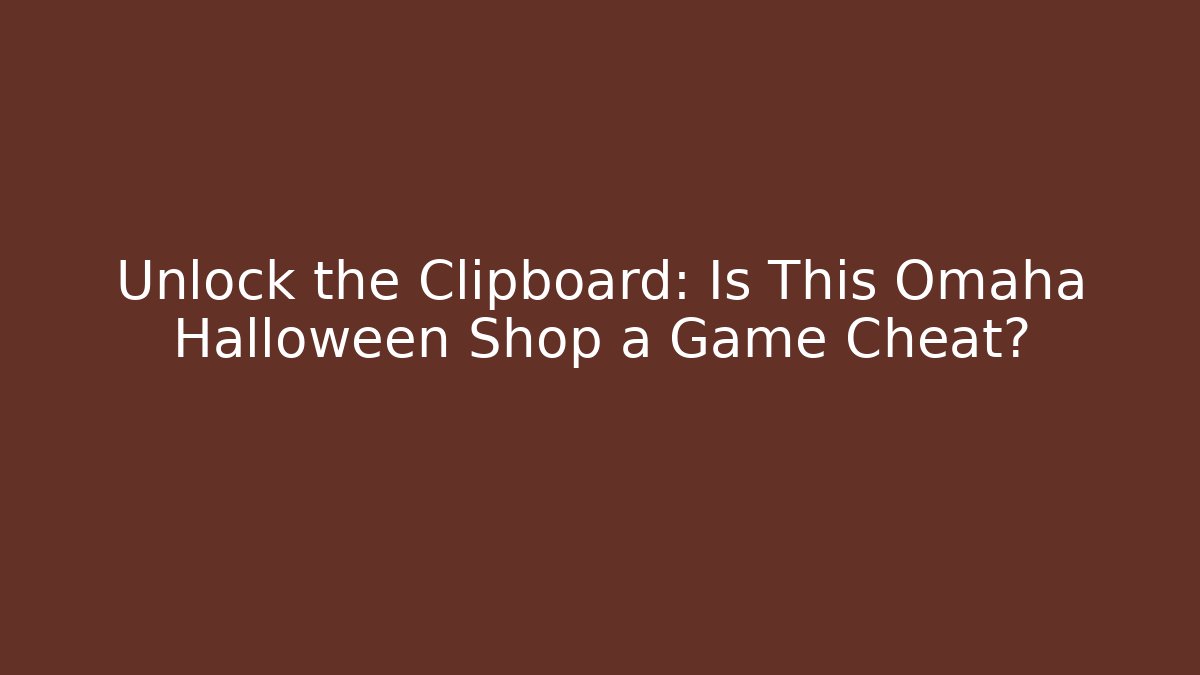 Unlock the Clipboard: Is This Omaha Halloween Shop a Game Cheat?