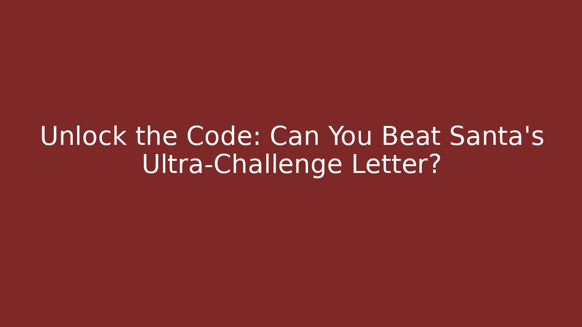 Unlock the Code: Can You Beat Santa's Ultra-Challenge Letter? - Create More Assets
