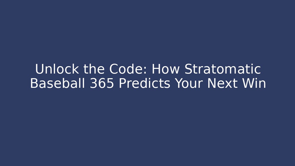 Unlock the Code: How Stratomatic Baseball 365 Predicts Your Next Win - Create More Assets