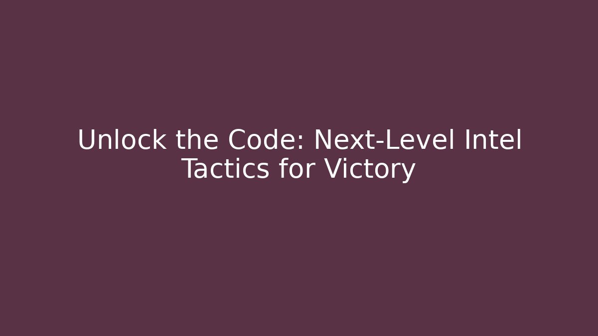 Unlock the Code: Next-Level Intel Tactics for Victory