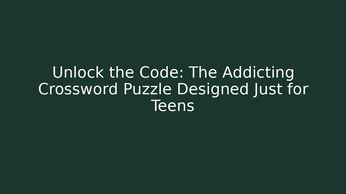 Unlock the Code: The Addicting Crossword Puzzle Designed Just for Teens