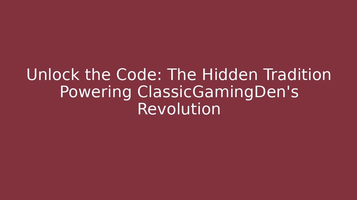 Unlock the Code: The Hidden Tradition Powering ClassicGamingDen's Revolution