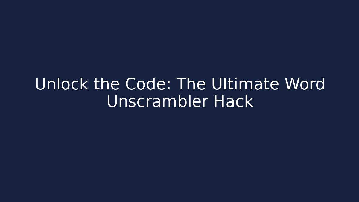 Unlock the Code: The Ultimate Word Unscrambler Hack