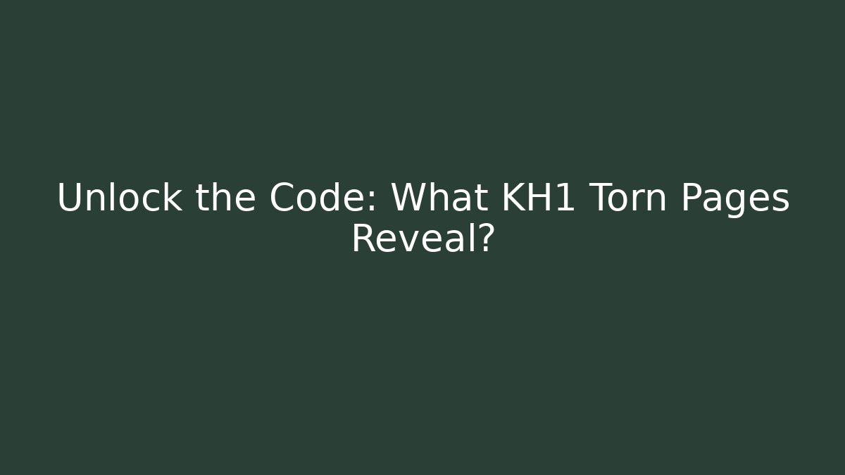 Unlock the Code: What KH1 Torn Pages Reveal? - Create More Assets