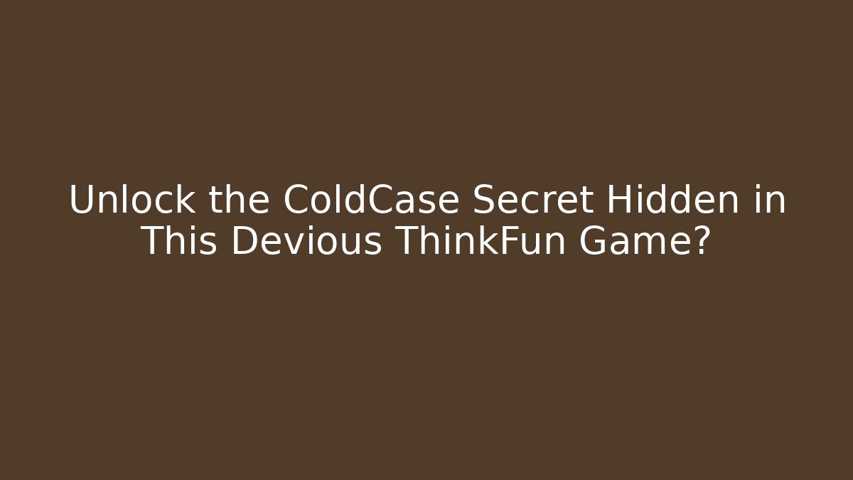 Unlock the ColdCase Secret Hidden in This Devious ThinkFun Game? - Create More Assets
