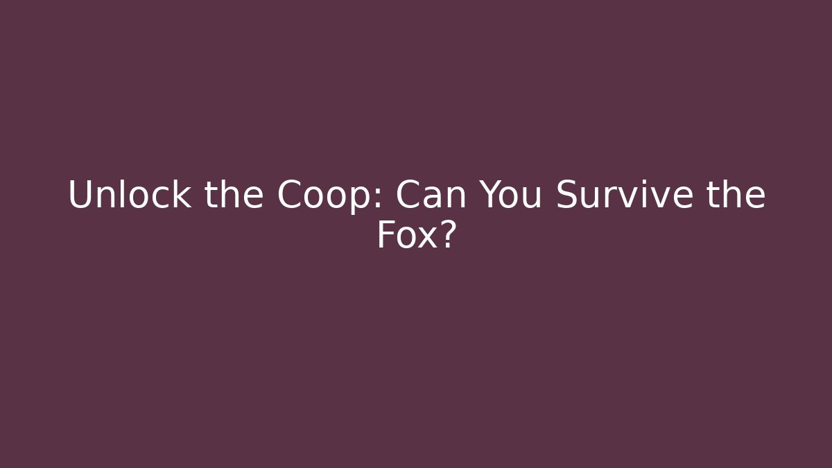 Unlock the Coop: Can You Survive the Fox?