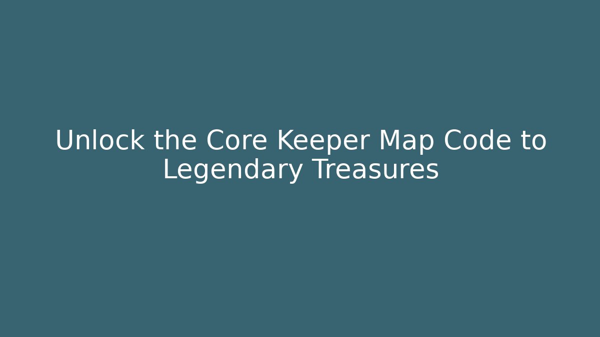 Unlock the Core Keeper Map Code to Legendary Treasures - Create More Assets