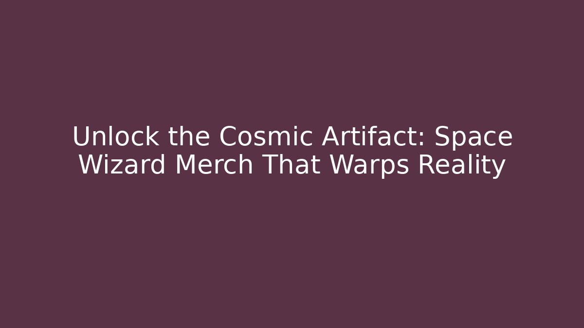 Unlock the Cosmic Artifact: Space Wizard Merch That Warps Reality - Create More Assets