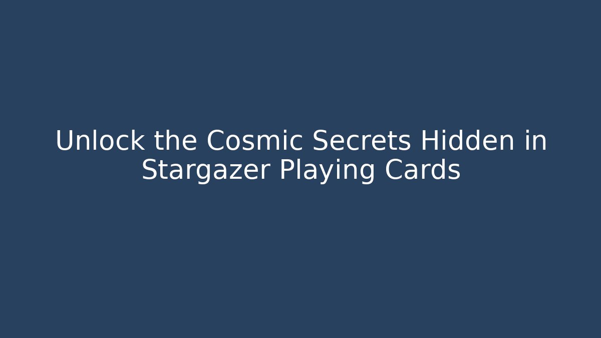Unlock the Cosmic Secrets Hidden in Stargazer Playing Cards