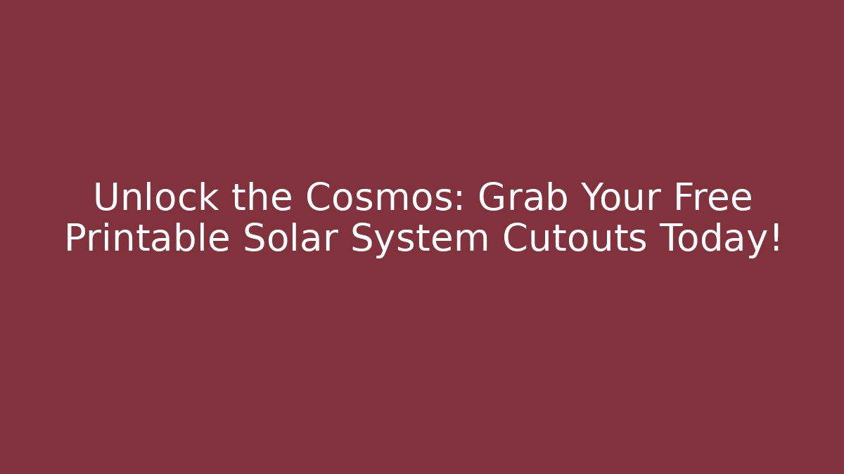 Unlock the Cosmos: Grab Your Free Printable Solar System Cutouts Today!