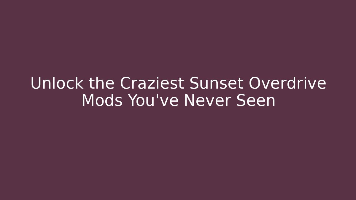 Unlock the Craziest Sunset Overdrive Mods You’ve Never Seen