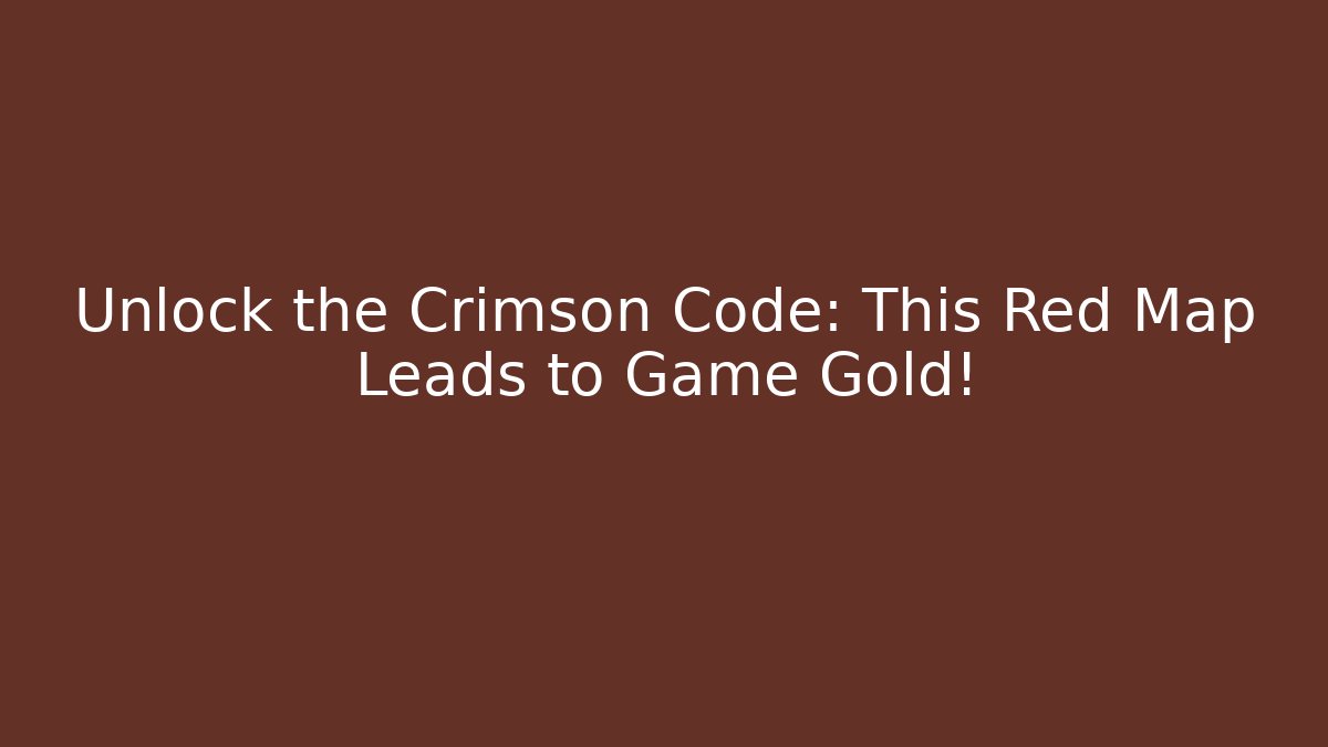 Unlock the Crimson Code: This Red Map Leads to Game Gold!