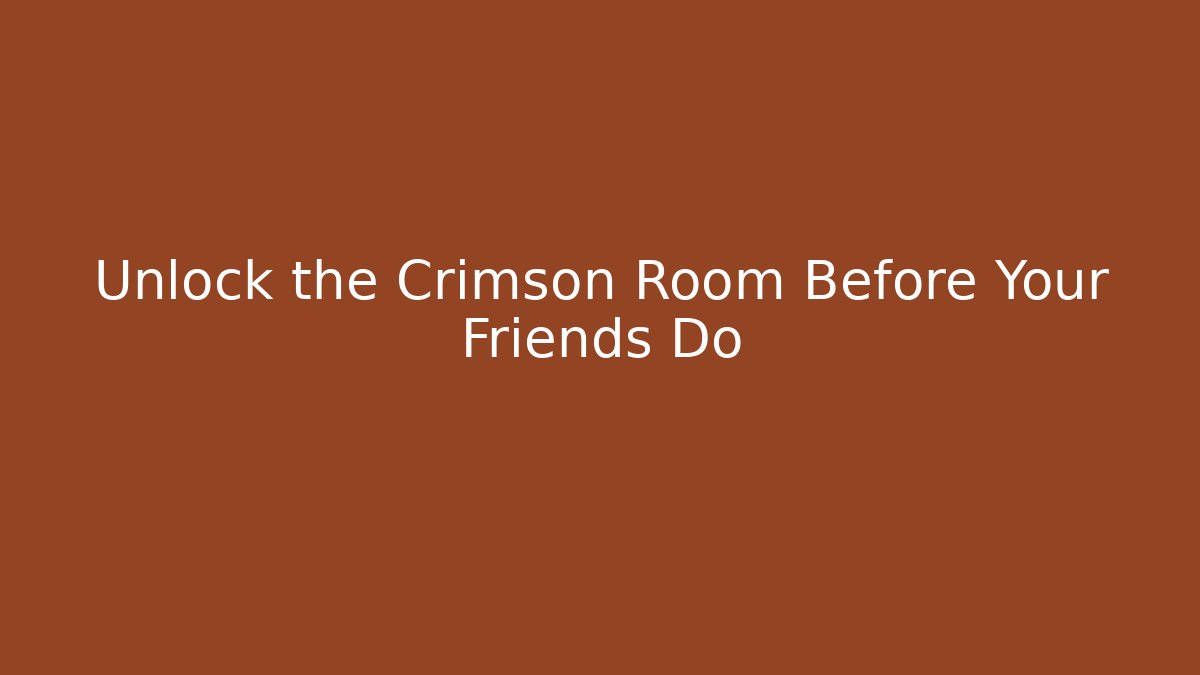 Unlock the Crimson Room Before Your Friends Do