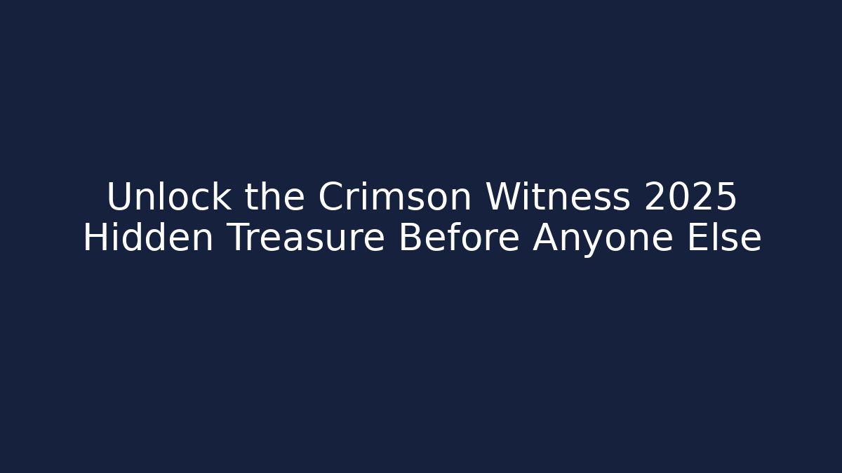 Unlock the Crimson Witness 2025 Hidden Treasure Before Anyone Else