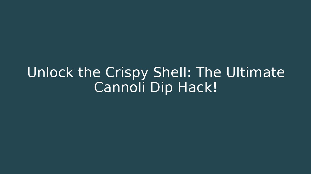Unlock the Crispy Shell: The Ultimate Cannoli Dip Hack! - Create More Assets