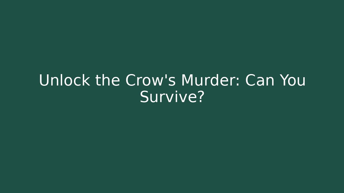 Unlock the Crow's Murder: Can You Survive?