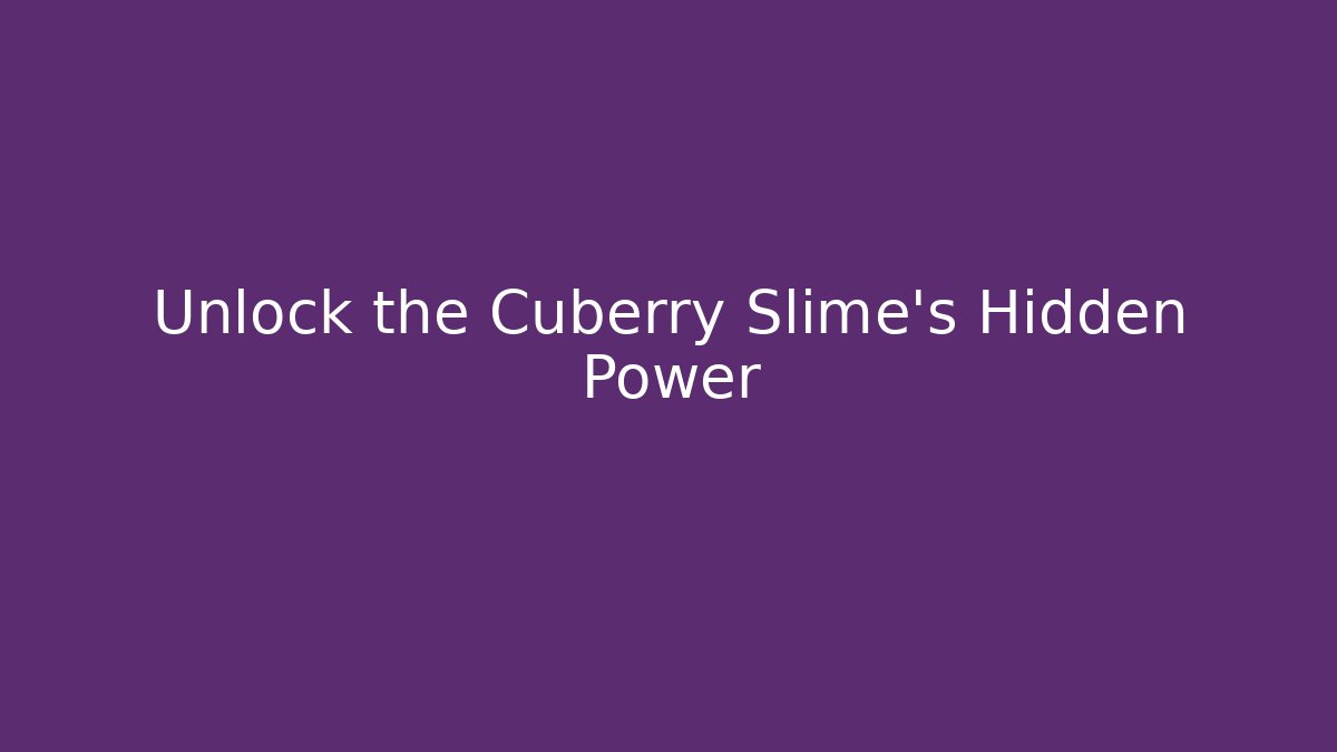 Unlock the Cuberry Slime's Hidden Power