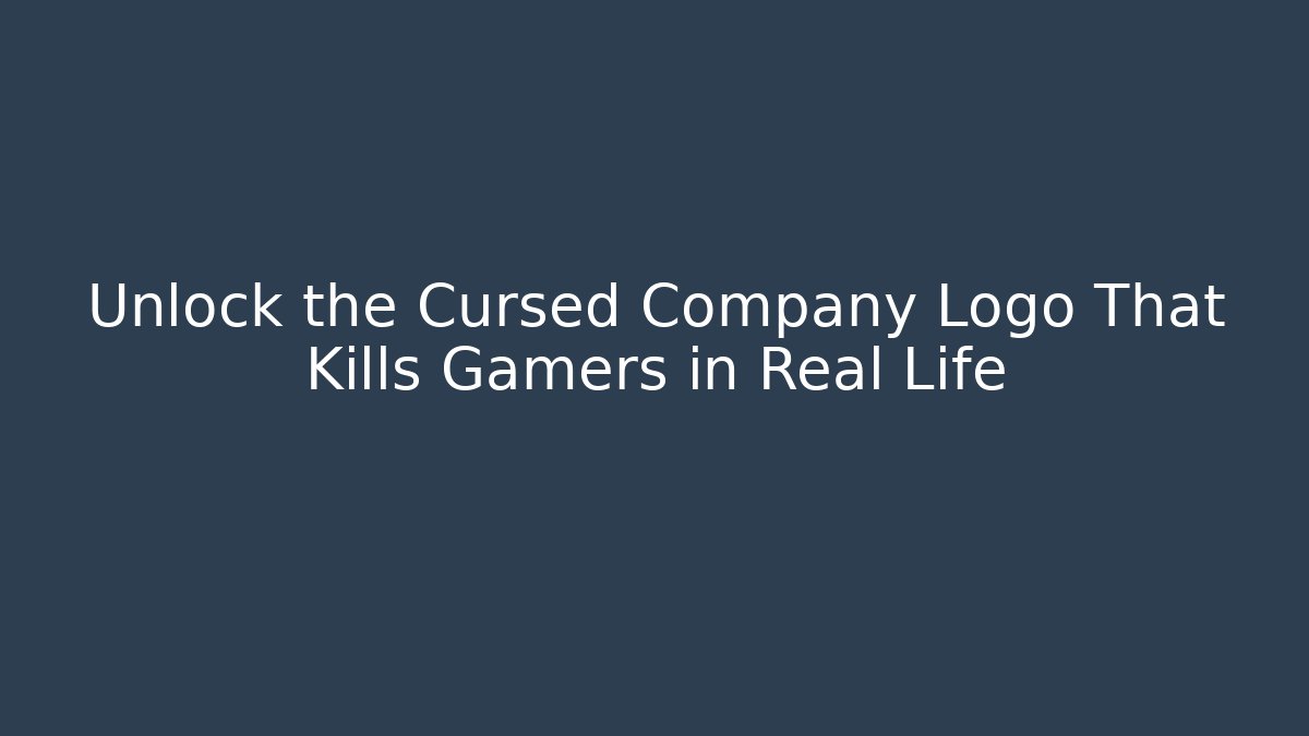 Unlock the Cursed Company Logo That Kills Gamers in Real Life