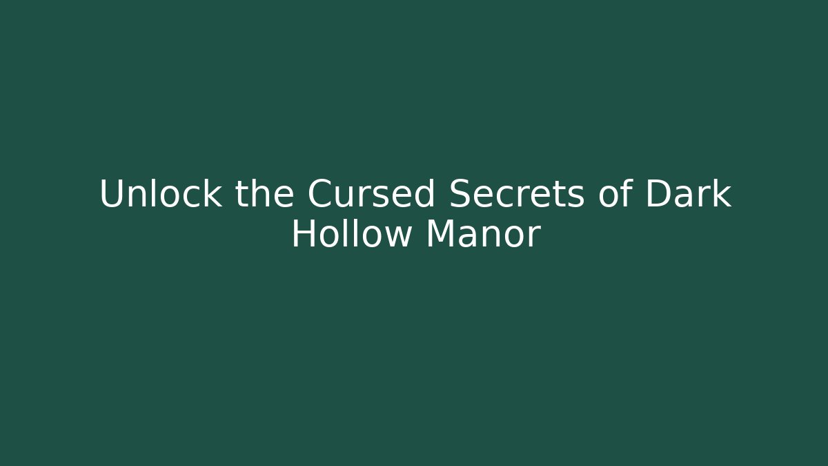 Unlock the Cursed Secrets of Dark Hollow Manor