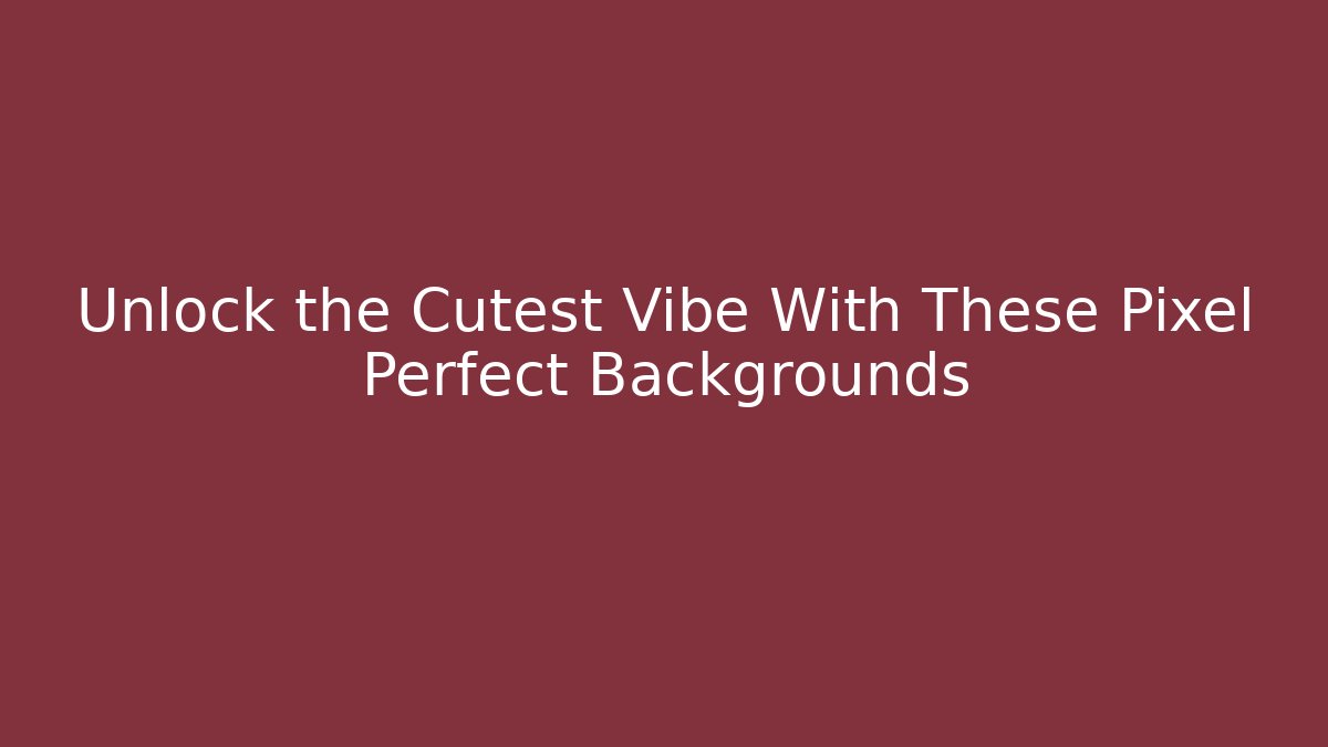 Unlock the Cutest Vibe With These Pixel Perfect Backgrounds