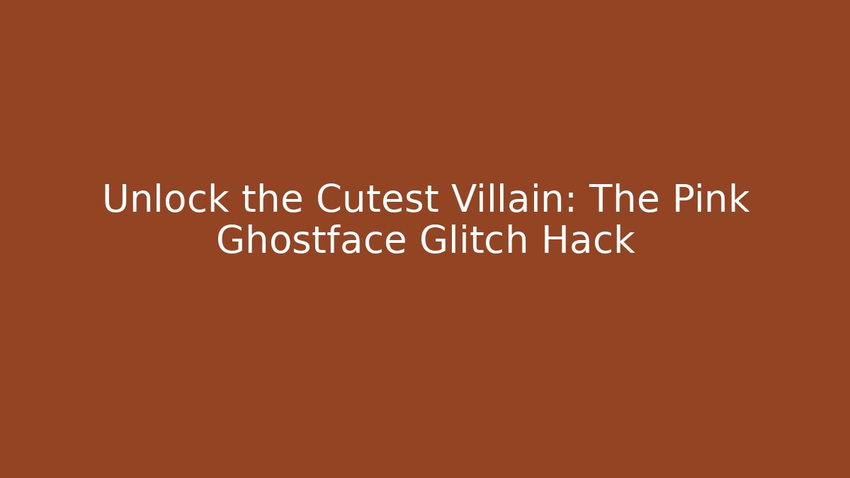 Unlock the Cutest Villain: The Pink Ghostface Glitch Hack