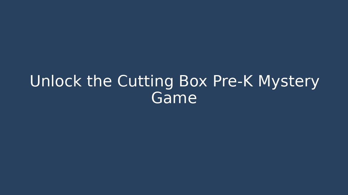 Unlock the Cutting Box Pre-K Mystery Game