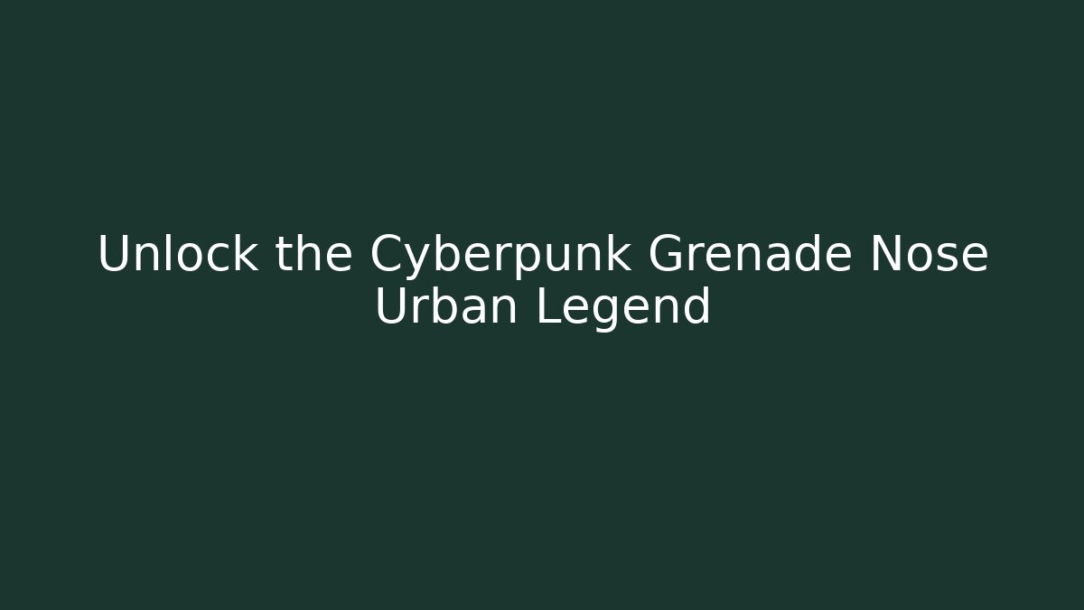 Unlock the Cyberpunk Grenade Nose Urban Legend