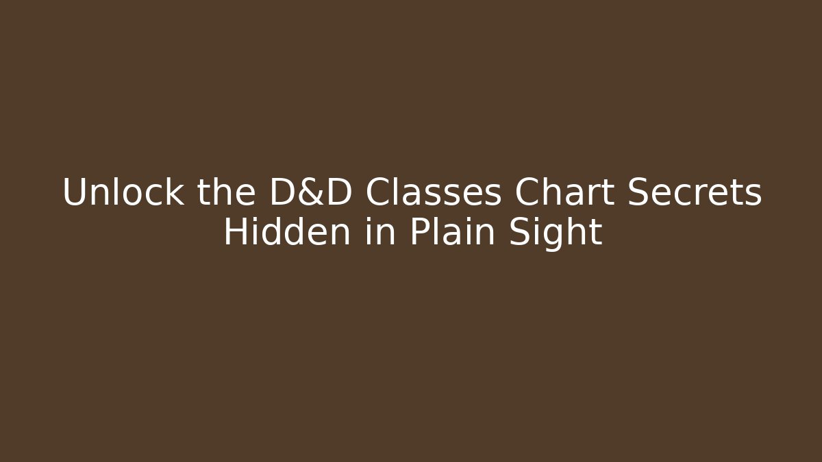 Unlock the D&D Classes Chart Secrets Hidden in Plain Sight