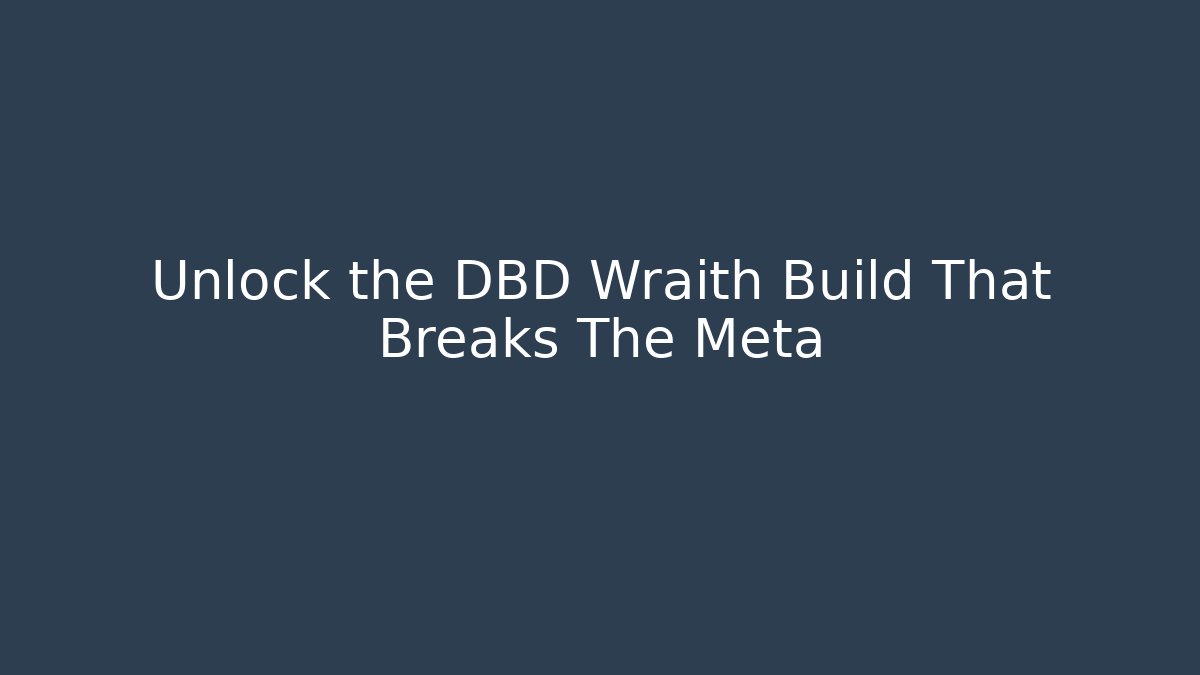 Unlock the DBD Wraith Build That Breaks The Meta