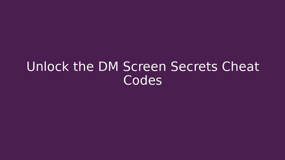 Unlock the DM Screen Secrets Cheat Codes
