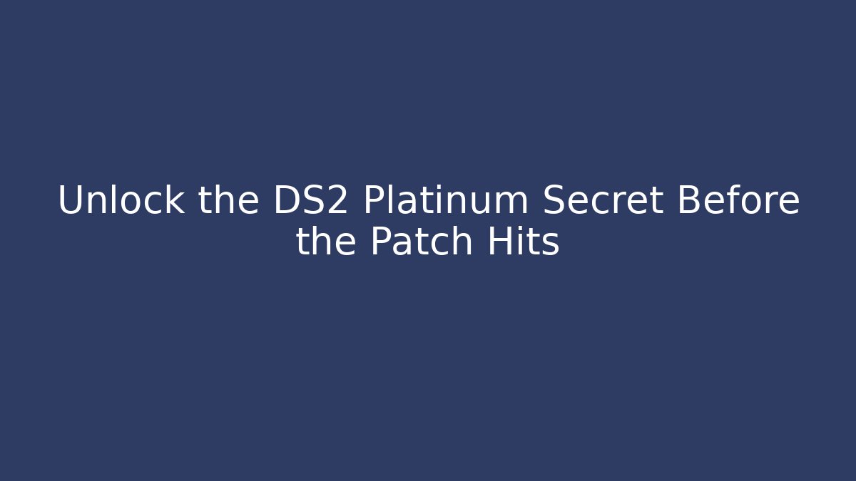 Unlock the DS2 Platinum Secret Before the Patch Hits - Create More Assets