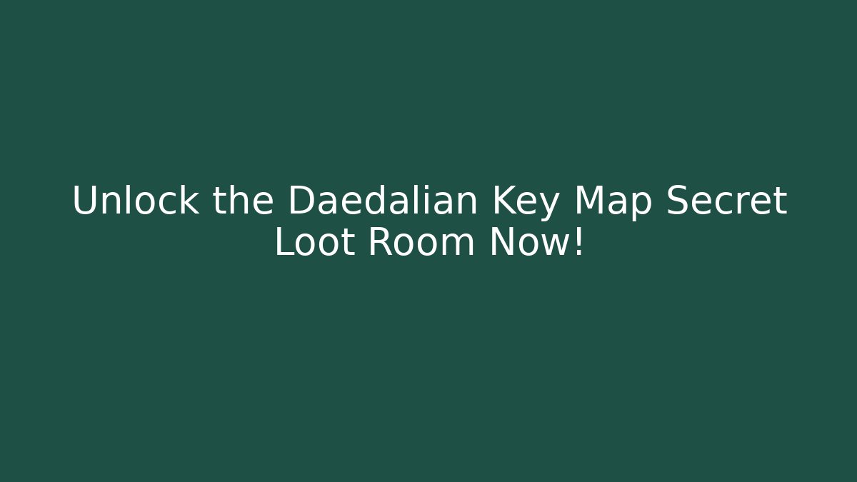 Unlock the Daedalian Key Map Secret Loot Room Now!