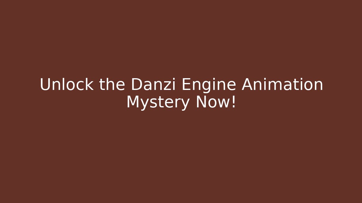 Unlock the Danzi Engine Animation Mystery Now!