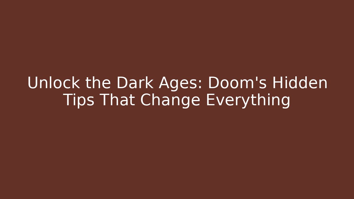 Unlock the Dark Ages: Doom's Hidden Tips That Change Everything - Create More Assets