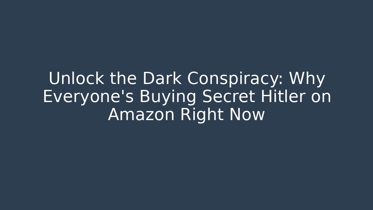 Unlock the Dark Conspiracy: Why Everyone's Buying Secret Hitler on Amazon Right Now