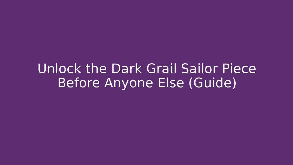 Unlock the Dark Grail Sailor Piece Before Anyone Else (Guide)