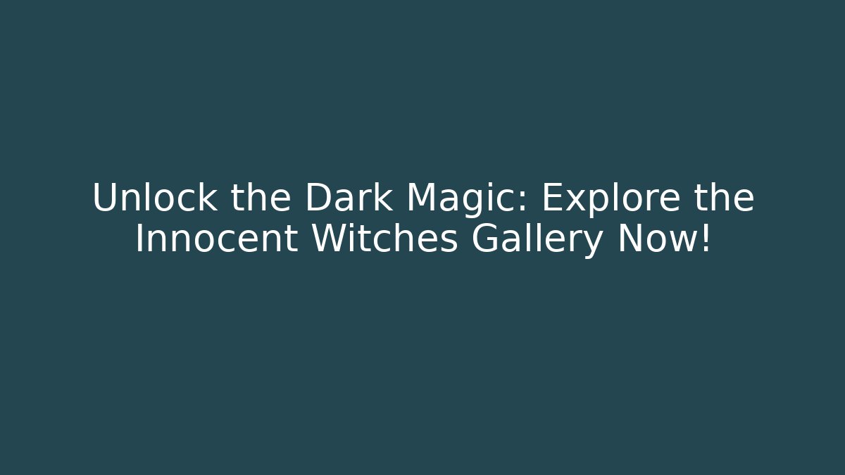 Unlock the Dark Magic: Explore the Innocent Witches Gallery Now! - Create More Assets