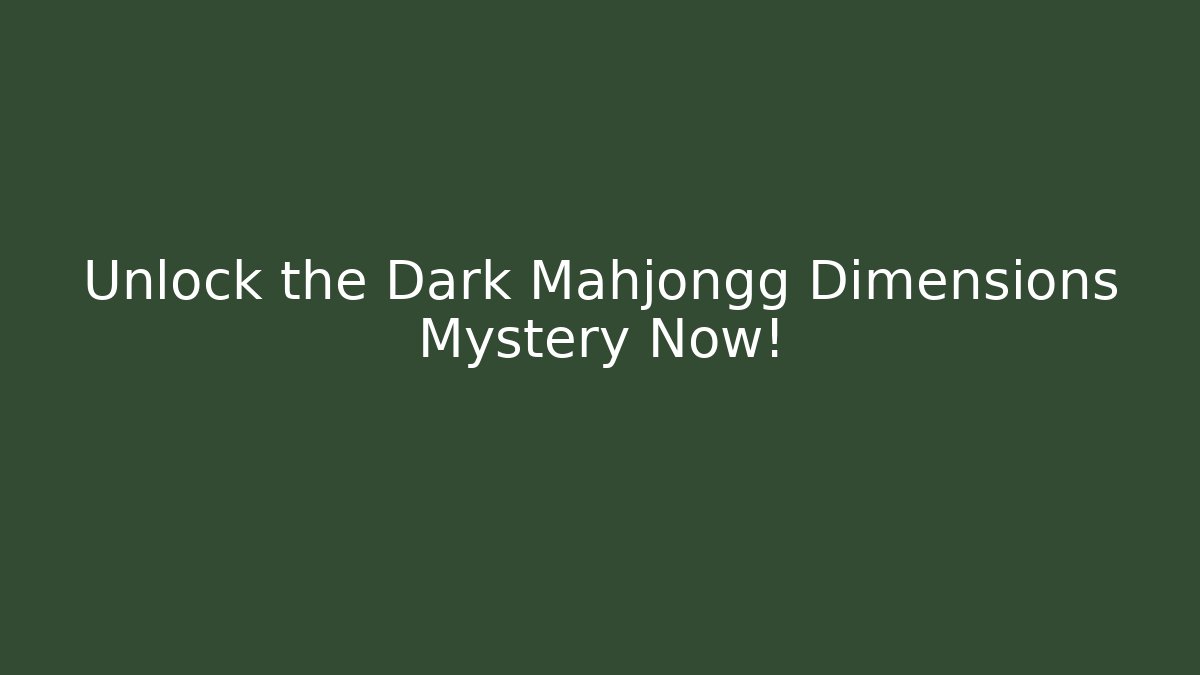 Unlock the Dark Mahjongg Dimensions Mystery Now!